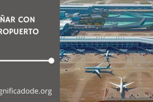 Significado de Soñar con un Aeropuerto