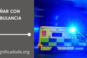 Significado de Soñar con una Ambulancia