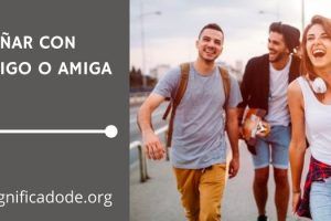 Significado de Soñar con un Amigo o Amiga