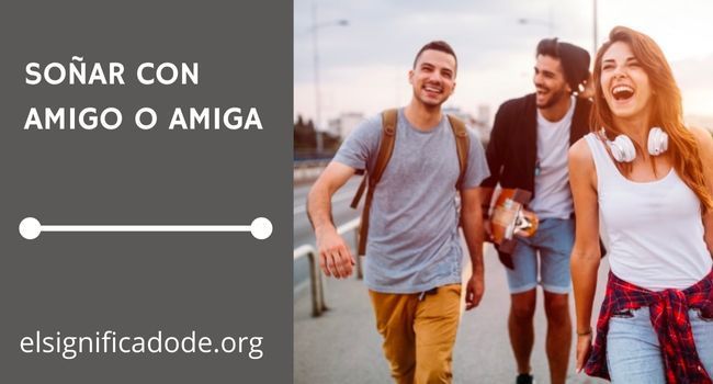 Qué signifia soñar con amigo o amiga