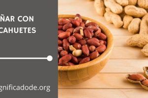 Significado de Soñar con Cacahuetes