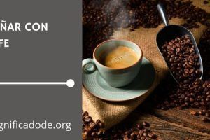 Significado de Soñar con Café