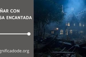 Significado de Soñar con Casa Encantada