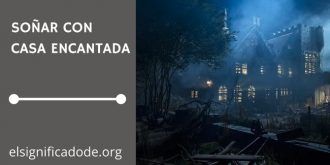 Significado de Soñar con Casa Encantada