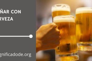 Significado de Soñar con Cerveza
