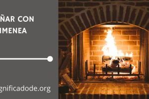 Significado de Soñar con Chimenea