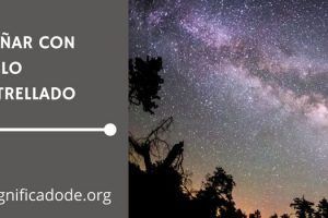 Significado de Soñar con Cielo Estrellado