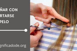 Significado de Soñar con Cortarse el Pelo