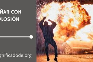 Significado de Soñar con Explosión