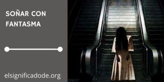 Significado de Soñar con un Fantasma