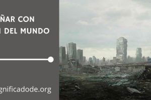 Significado de Soñar con Fin del Mundo