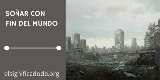 Significado de Soñar con Fin del Mundo