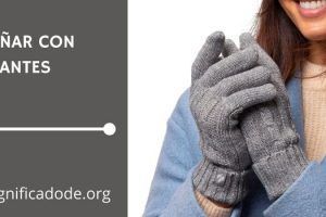 Significado de Soñar con Guantes