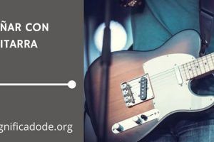 Significado de Soñar con Guitarra