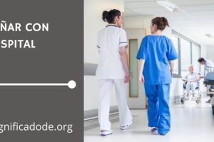 Significado de Soñar con un Hospital