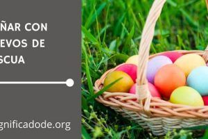 Significado de Soñar con Huevo de Pascua