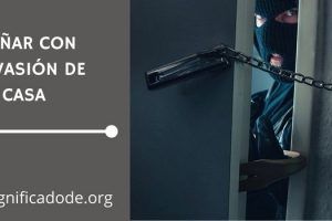 Significado de Soñar que Invaden tu Casa