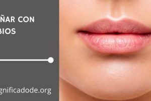 Significado de Soñar con Labios
