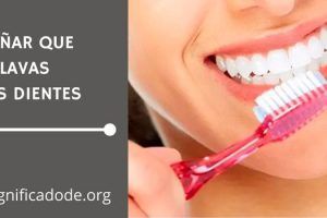 Significado de Soñar que te Lavas los Dientes