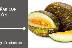 Significado de Soñar con Melón