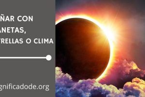 Significado de Soñar con Planetas, Estrellas o Clima