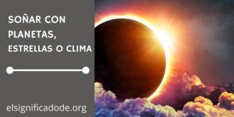Significado de Soñar con Planetas, Estrellas o Clima