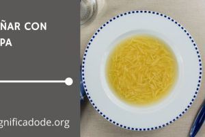 Significado de Soñar con Sopa