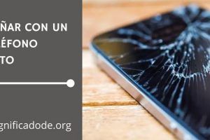 Significado de Soñar con un Teléfono Roto