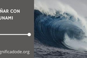 Significado de Soñar con Tsunami
