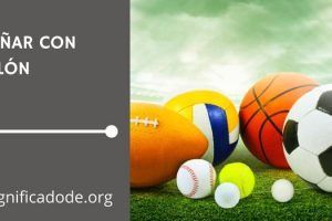 Significado de Soñar con un Balón o Pelota