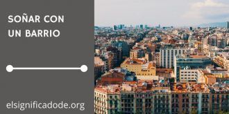 Significado de Soñar con un Barrio