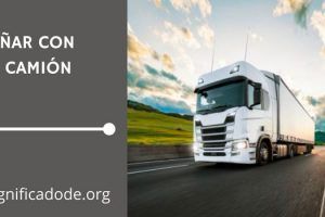 Significado de Soñar con un Camión