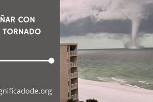 Significado de Soñar con un Tornado