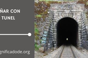 Significado de Soñar con un Tunel