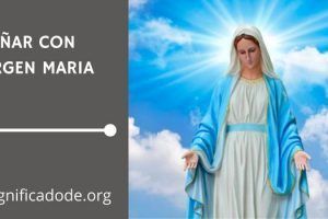 Significado de Soñar con la Virgen María