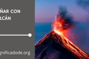Significado de Soñar con Volcán