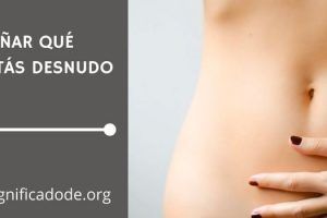 Significado de Soñar que estás Desnudo