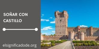 Significado de Soñar con un Castillo