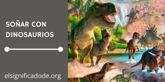 Significado de Soñar con Dinosaurios