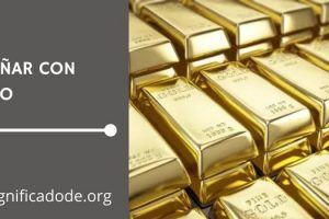 Significado de Soñar con Oro