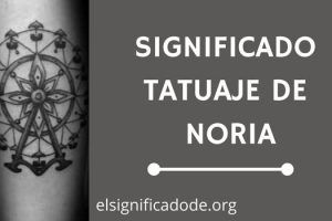Significado Tatuaje de Noria