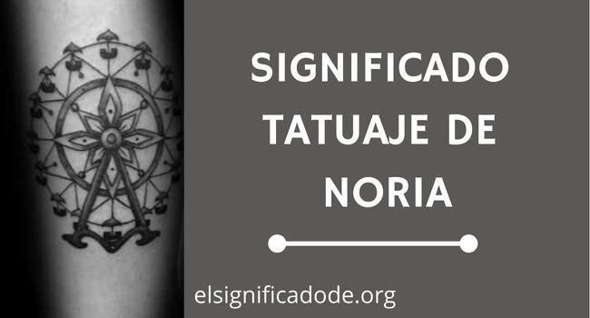 Qué significa el tatuaje de una noria