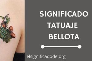 Significado Tatuaje Bellota