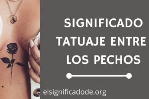Significado Tatuaje entre los Pechos