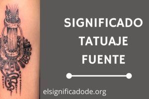 Significado Tatuaje Fuente