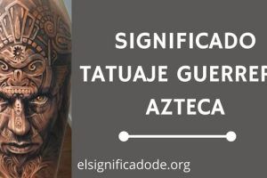 Significado Tatuaje Guerrero Azteca