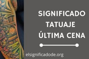 Significado Tatuaje de la Última Cena