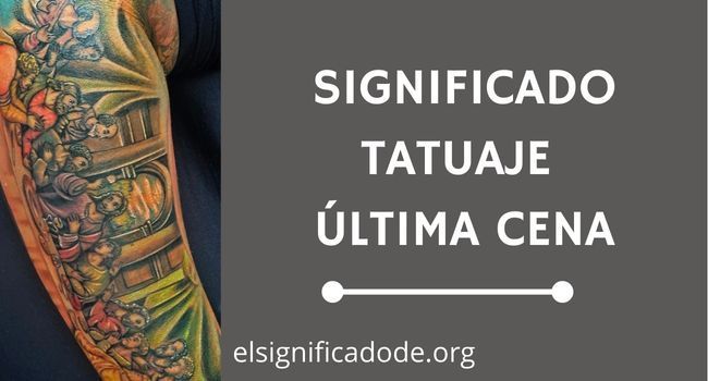 Significado tatuaje ultima cena