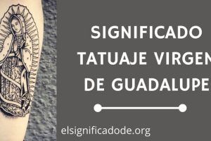 Significado Tatuaje Virgen de Guadalupe
