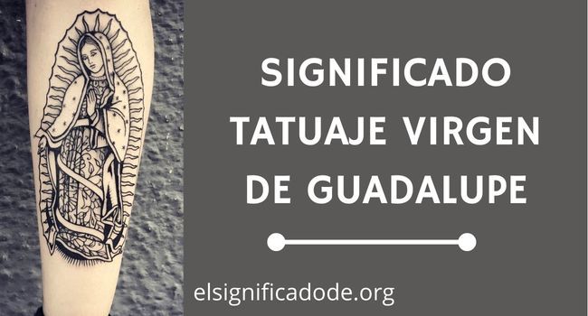 Qué significa el tatuaje de la virgen de guadalupe